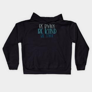 Be Kind, Be Brave, Be True Kids Hoodie